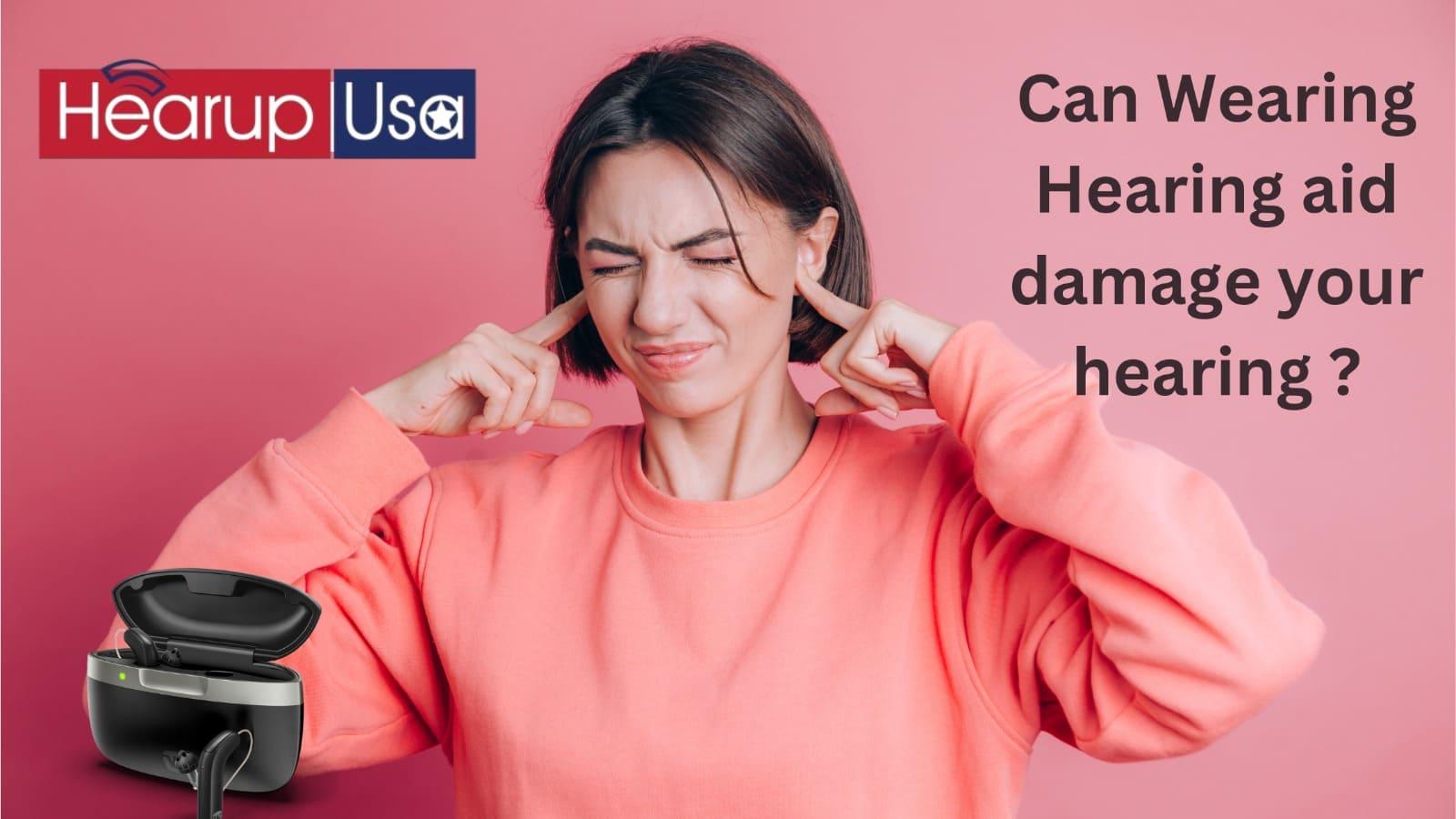 Can wearing a hearing aid damage