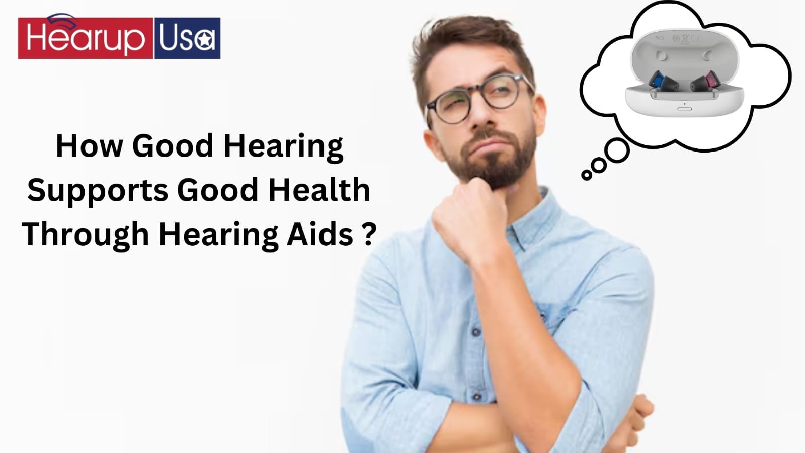 How Good Hearing Supports a Better Life | Benefits of Hearing Aids