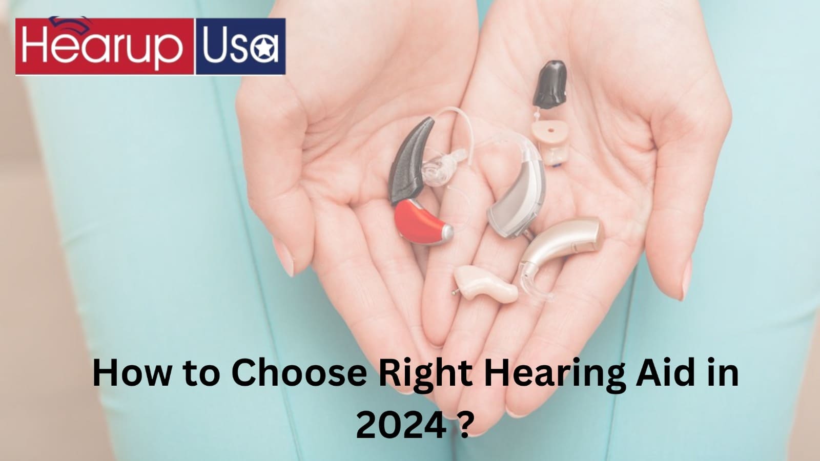 How to Choose Right Hearing  Aid in 2024?